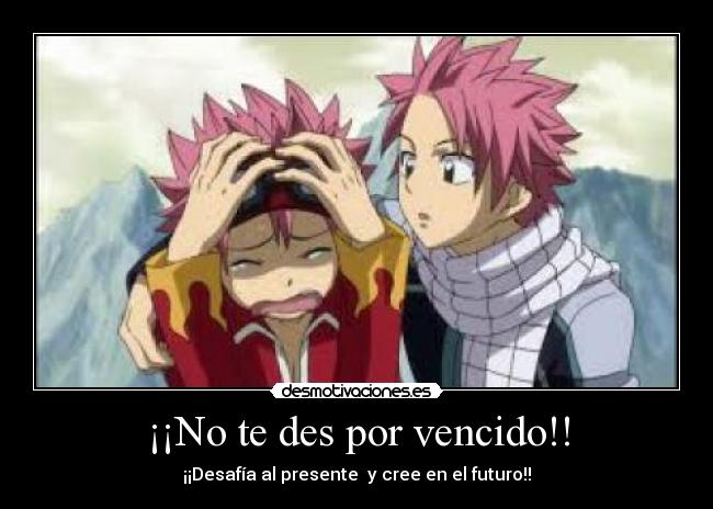 ¡¡No te des por vencido!! - ¡¡Desafía al presente y cree en el futuro!!
