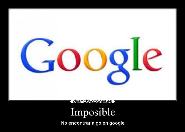 Imposible - No encontrar algo en google