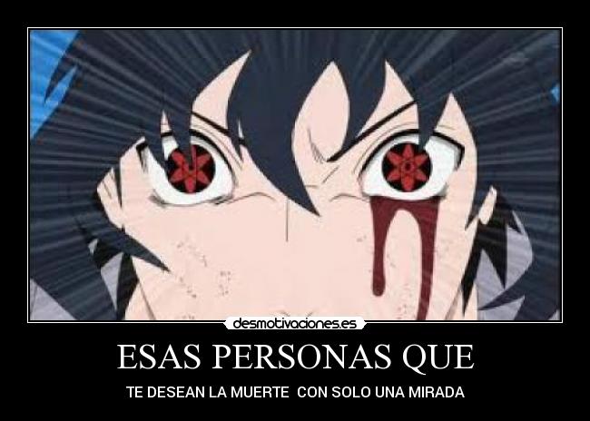 ESAS PERSONAS QUE - TE DESEAN LA MUERTE  CON SOLO UNA MIRADA