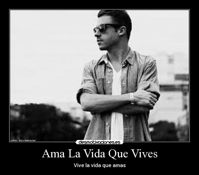 Ama La Vida Que Vives - Vive la vida que amas