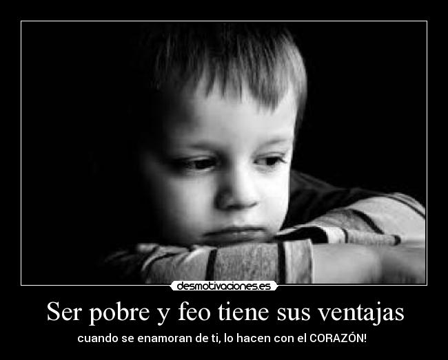 Ser pobre y feo tiene sus ventajas - 