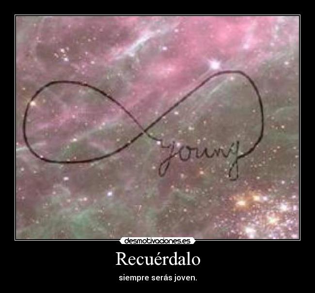 Recuérdalo - siempre serás joven.