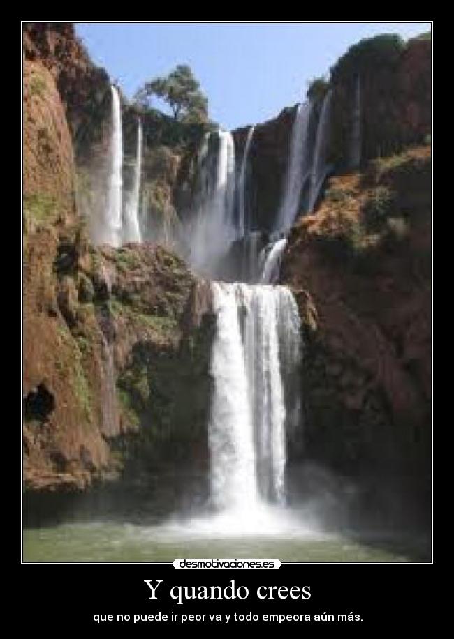 Y quando crees - que no puede ir peor va y todo empeora aún más.