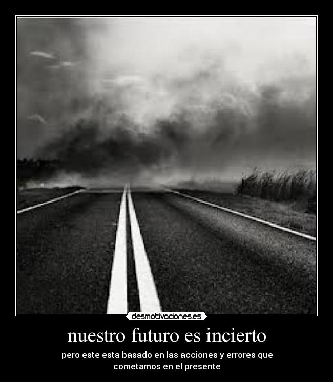 nuestro futuro es incierto -