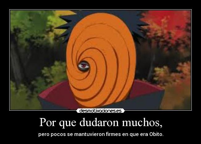 Por que dudaron muchos, - pero pocos se mantuvieron firmes en que era Obito.