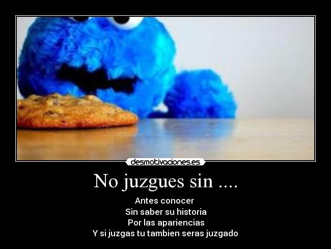 No juzgues sin .... - 