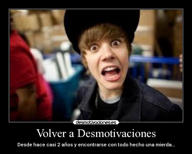 Volver a Desmotivaciones - Desde hace casi 2 años y encontrarse con todo hecho una mierda...