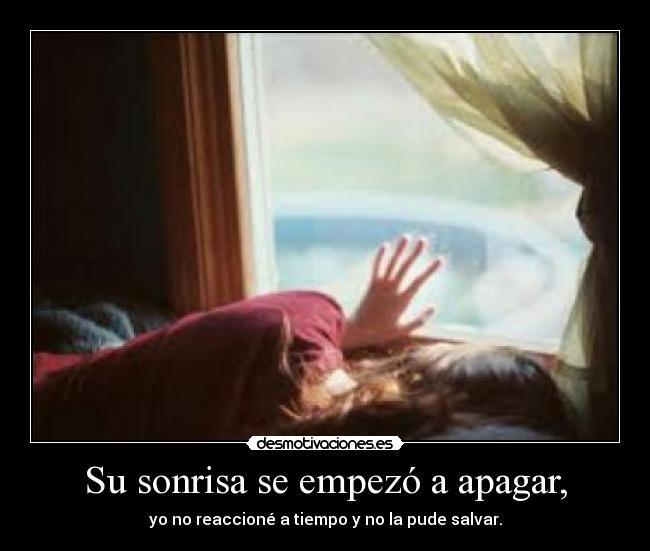 Su sonrisa se empezó a apagar, -