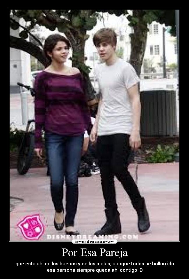 Por Esa Pareja - que esta ahi en las buenas y en las malas, aunque todos se hallan ido
esa persona siempre queda ahi contigo :D