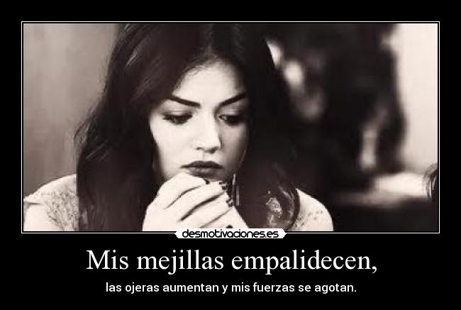 Mis mejillas empalidecen, - 