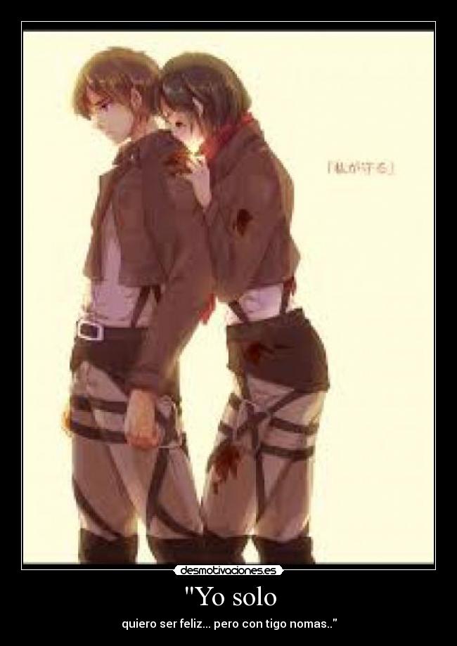 Yo solo - quiero ser feliz... pero con tigo nomas..