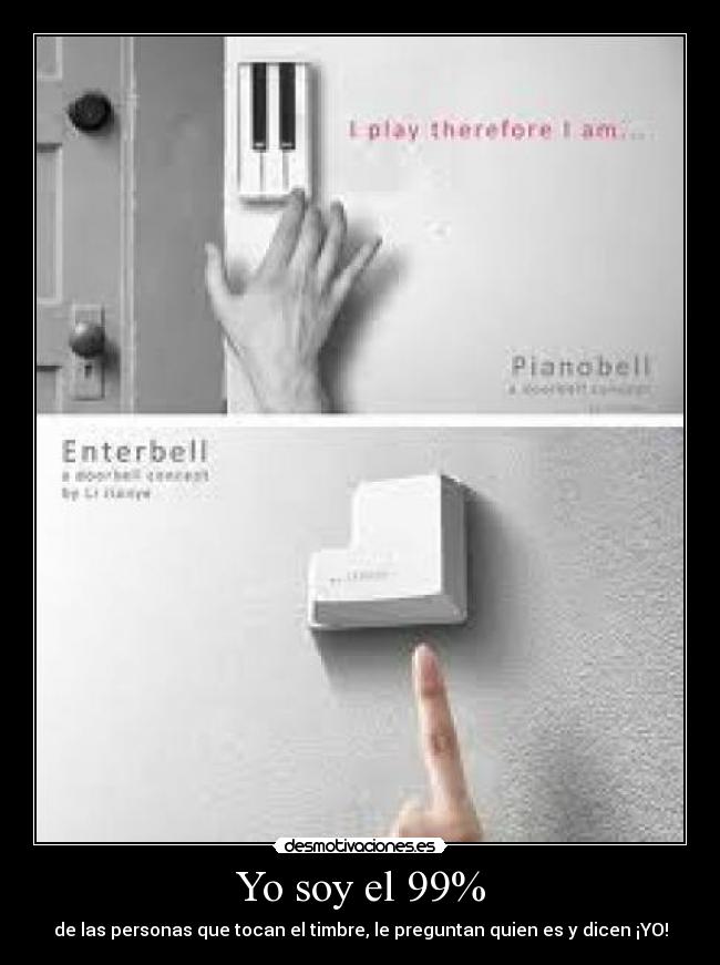 Yo soy el 99% - de las personas que tocan el timbre, le preguntan quien es y dicen ¡YO!