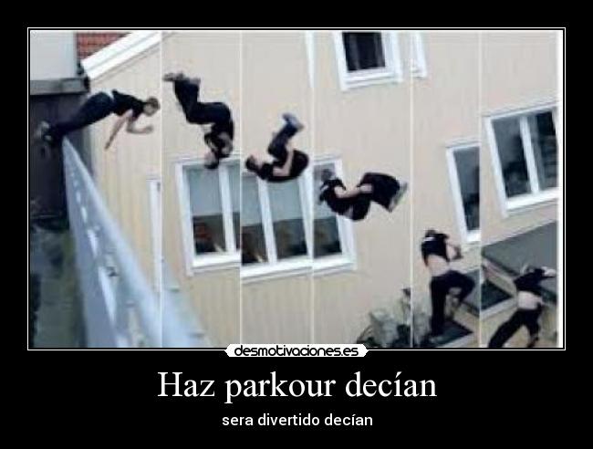 Haz parkour decían - sera divertido decían