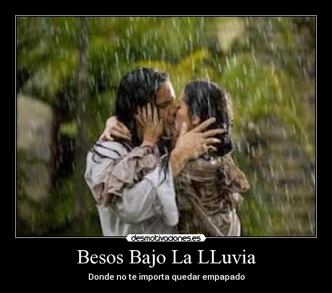 Besos Bajo La LLuvia - Donde no te importa quedar empapado