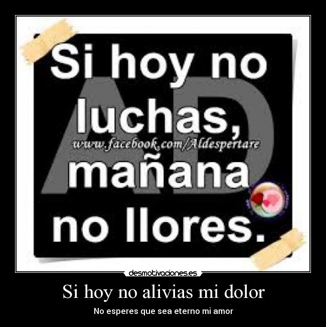 Si hoy no alivias mi dolor - No esperes que sea eterno mi amor