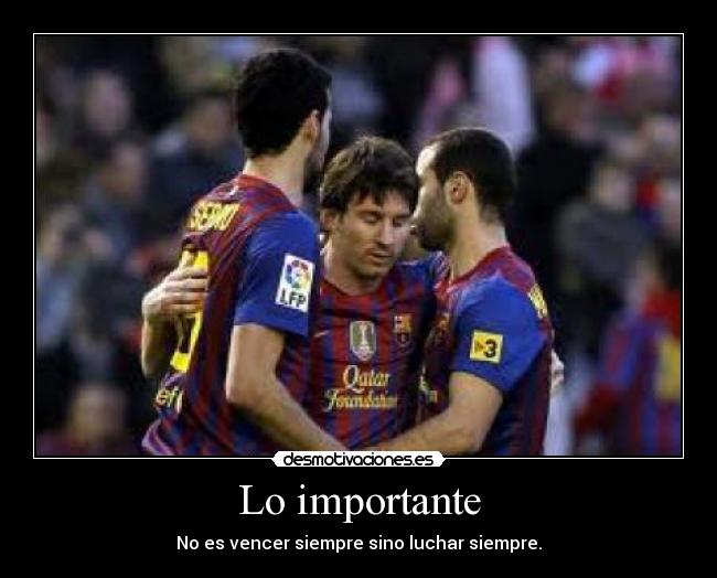 Lo importante - No es vencer siempre sino luchar siempre.