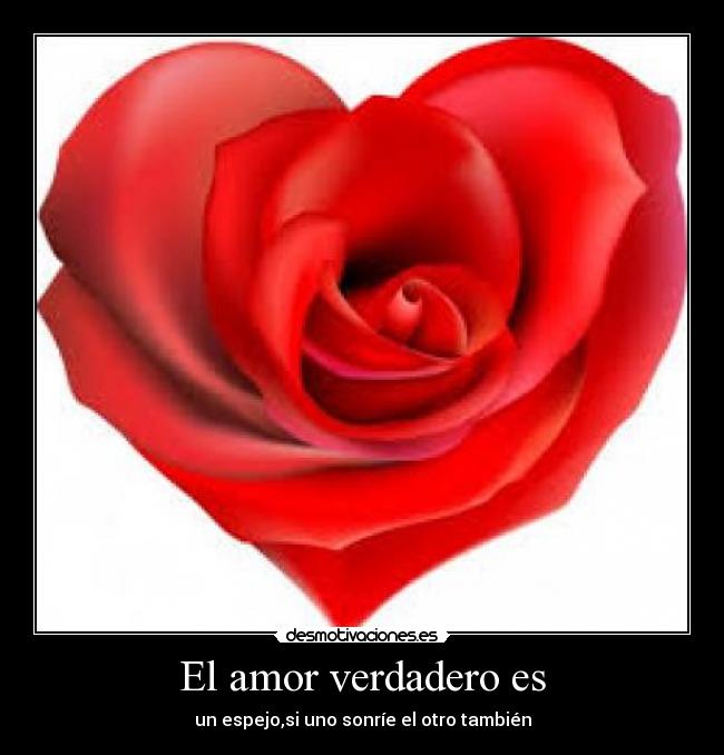 El amor verdadero es - un espejo,si uno sonríe el otro también