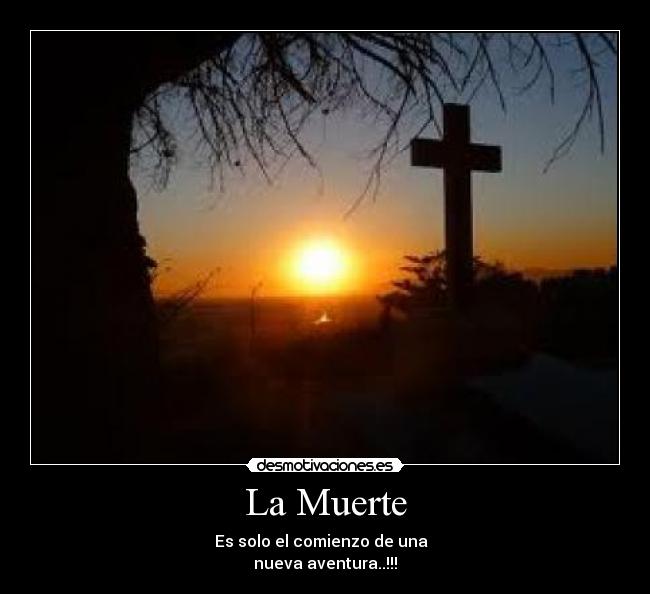 La Muerte - Es solo el comienzo de una  
nueva aventura..!!!