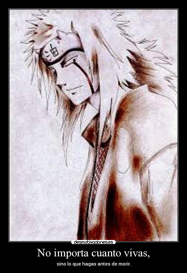 No importa cuanto vivas, -