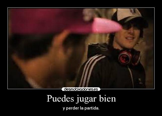 Puedes jugar bien -