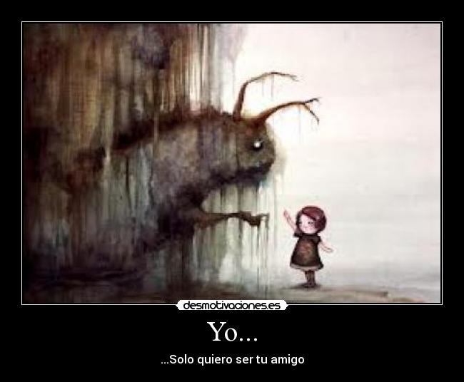 Yo... - ...Solo quiero ser tu amigo