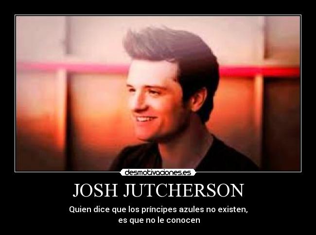 JOSH JUTCHERSON - Quien dice que los príncipes azules no existen,
 es que no le conocen