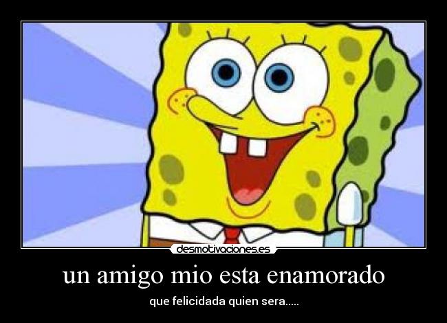un amigo mio esta enamorado -