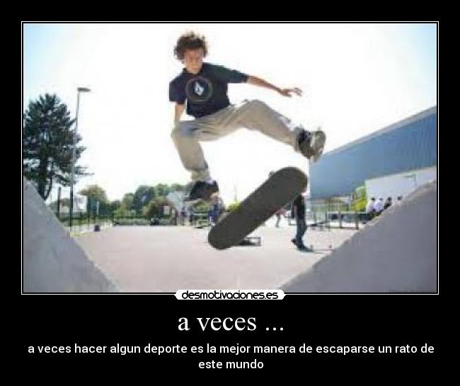 a veces ... -