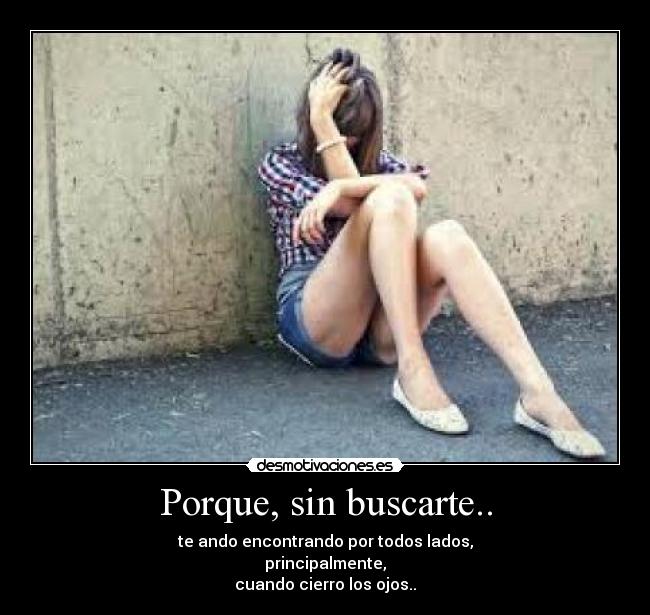 Porque, sin buscarte.. -
