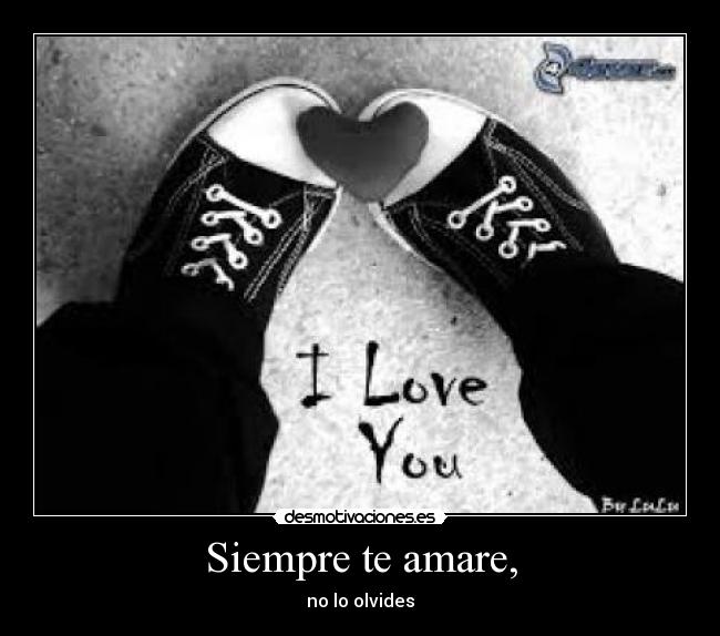 Siempre te amare, -