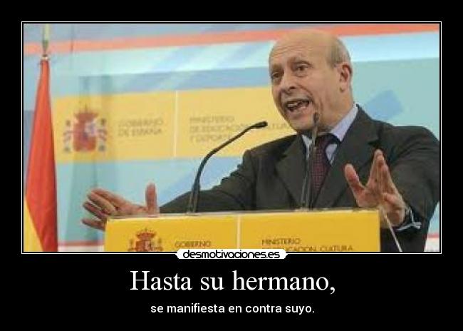 Hasta su hermano, - se manifiesta en contra suyo.