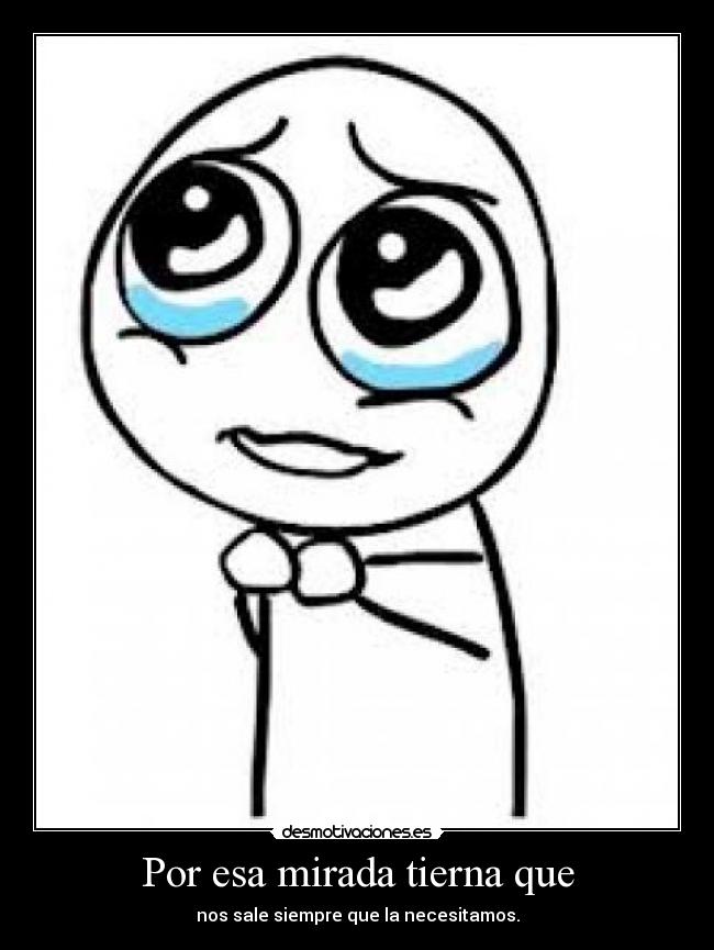 Por esa mirada tierna que -
