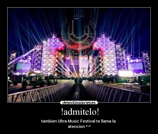 !admitelo! - tambien Ultra Music Festival te llama la
atencion *-*