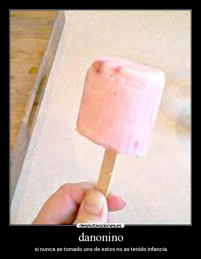 danonino - si nunca as tomado uno de estos no as tenido infancia