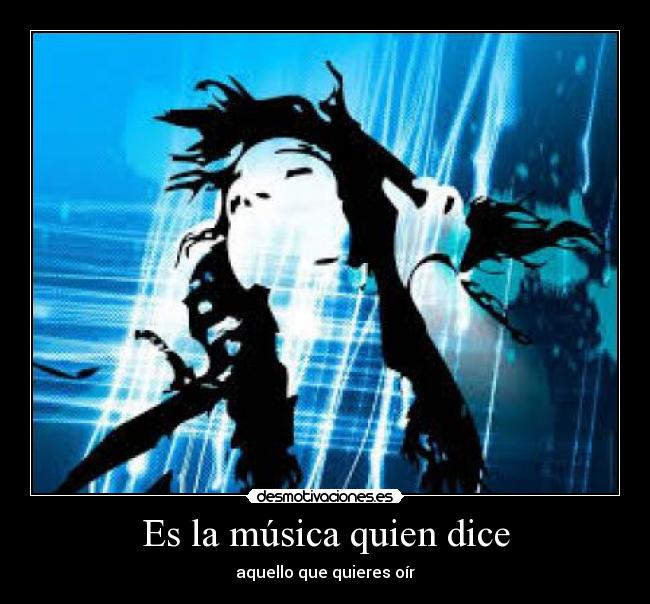Es la música quien dice - aquello que quieres oír