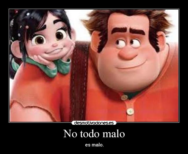No todo malo - es malo.