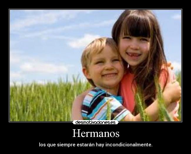 Hermanos - los que siempre estarán hay incondicionalmente.