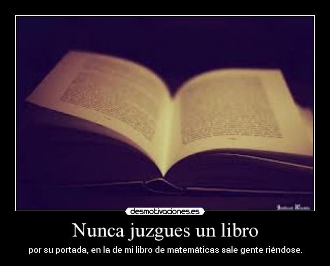 Nunca juzgues un libro - por su portada, en la de mi libro de matemáticas sale gente riéndose.