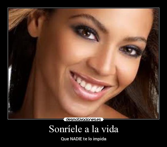 Sonríele a la vida - Que NADIE te lo impida