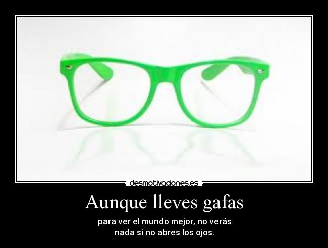 Aunque lleves gafas -