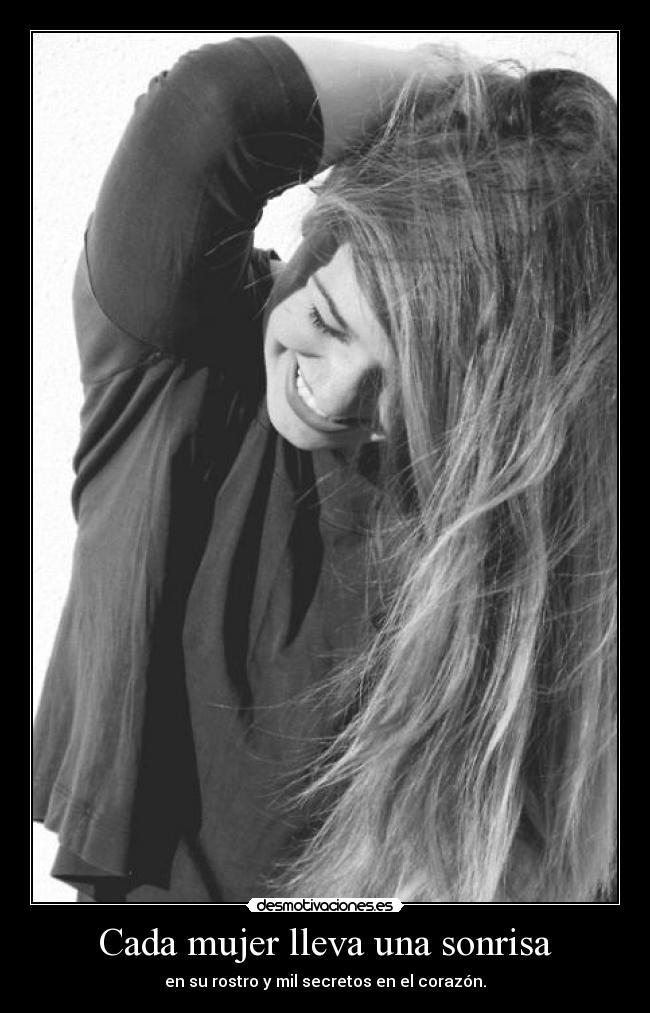 Cada mujer lleva una sonrisa - en su rostro y mil secretos en el corazón.
