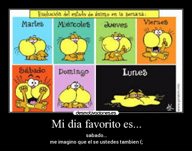 Mi dia favorito es... - sabado...
me imagino que el se ustedes tambien (;