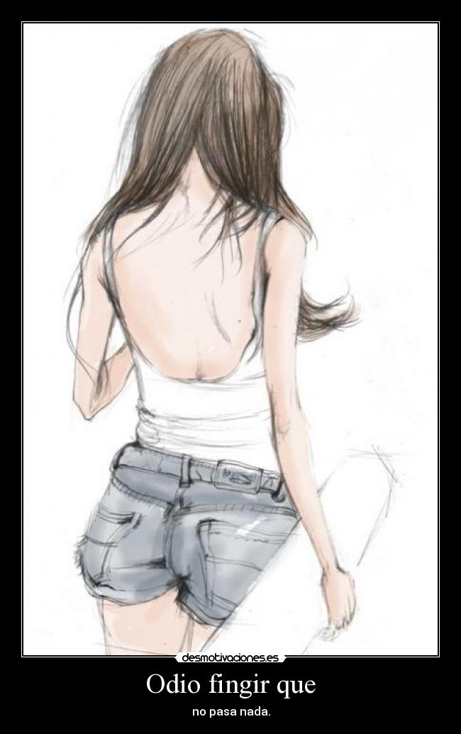 Odio fingir que - no pasa nada.