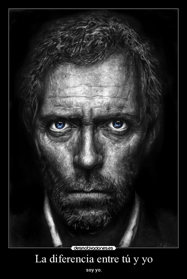 La diferencia entre tú y yo - soy yo.