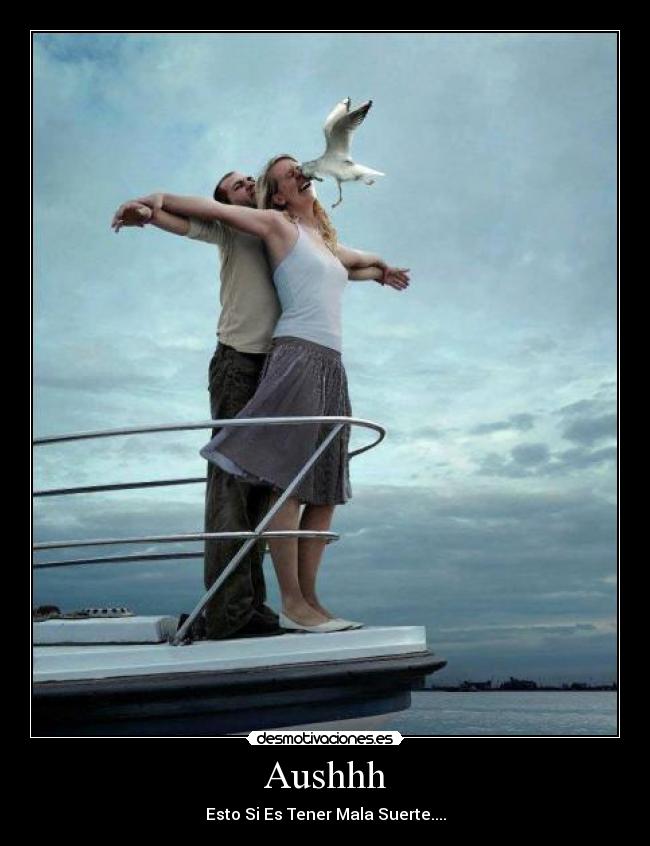Aushhh - Esto Si Es Tener Mala Suerte....