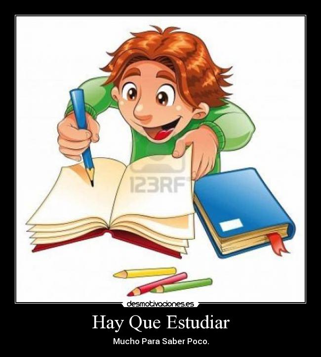 Hay Que Estudiar - Mucho Para Saber Poco.