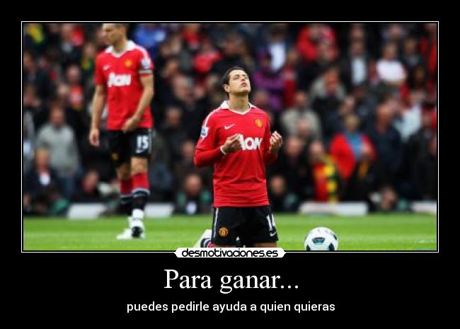 Para ganar... - puedes pedirle ayuda a quien quieras