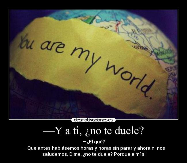 —Y a ti, ¿no te duele? -