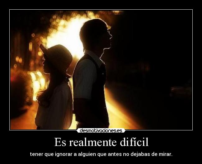 Es realmente difícil - 