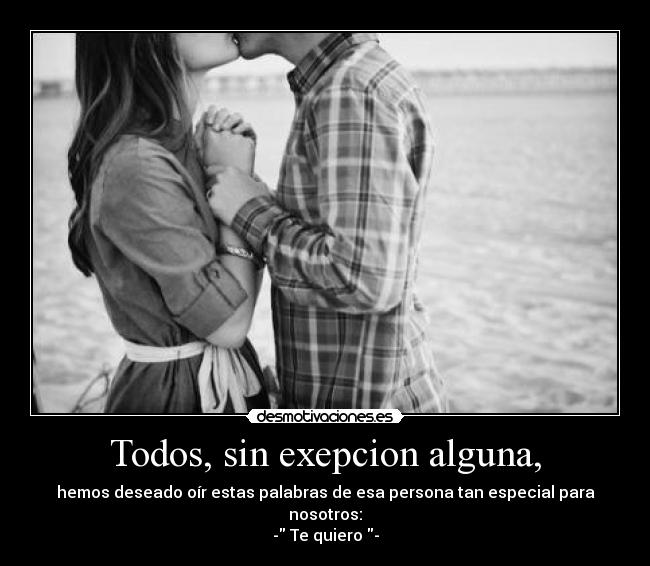 Todos, sin exepcion alguna, - 